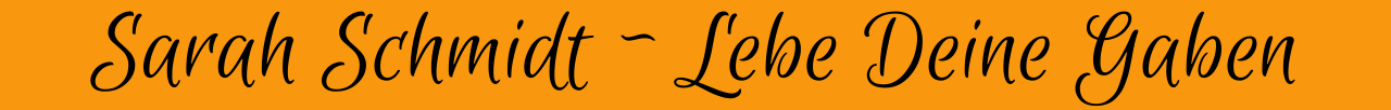 Sarah Schmidt - Lebe Deine Gaben